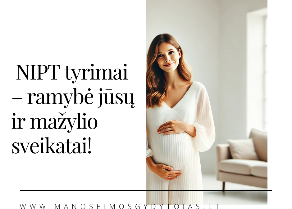 NIPT tyrimai – ramybė jūsų ir mažylio sveikatai!